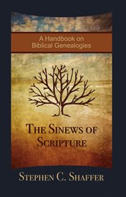 The Sinews of Scripture : A Handbook on Biblical Genealogies cover image
