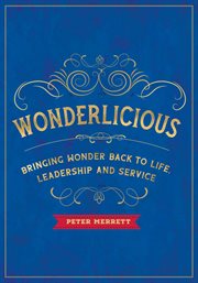 Wonderlicious : Bringing Wonder Back to Life, Leadership, and Service cover image