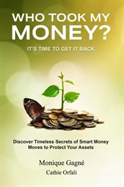 Who Took My Money? : Discover Timeless Secrets of Smart Money Moves to Protect Your Assets cover image
