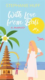 With Love From Bali : A Travel Memoir cover image