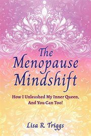 The Menopause Mindshift : How I Unleashed My Inner Queen, and You Can Too! cover image