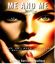 Me and Me : Who Am I When the Mirror Reflects 2 Faces? cover image