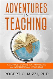Adventures in Teaching : A Complete Guide to Thriving as an International Educator cover image