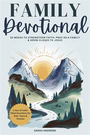 Family Devotional : 52 Weeks To Strengthen Faith, Pray As A Family & Grow Closer To Jesus cover image