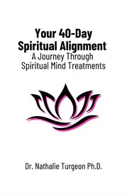 Your 40-Day Spiritual Alignment : A Journey Through Spiritual Mind Treatments cover image