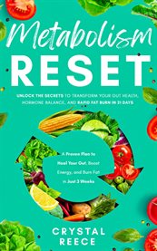 Metabolism Reset: Unlock the Secrets to Transform Your Gut Health, Hormone Balance, and Rapid Fat Bu : Unlock the Secrets to Transform Your Gut Health, Hormone Balance, and Rapid Fat Burn in 21 Days cover image