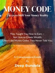Money Code : 3 Keys To Shift Your Money Reality cover image