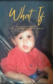 What if : A Journey Through Pain, Possibility And Becoming cover image