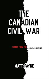 The Canadian Civil War : Scenes From The Canadian Future cover image