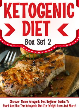 Cover image for Ketogenic Diet Box Set 2: Discover These Ketogenic Diet Beginner Guides To Start And Use The Ketog