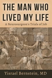 The man who lived my life. A Neurosurgeon's Trials of Job cover image