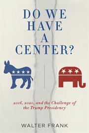 Do we have a center? : 2016, 2020, and the challenge of the Trump presidency cover image
