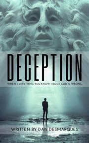 Deception. When Everything You Know about God is Wrong cover image