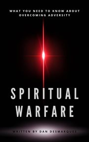 Spiritual warfare. What You Need to Know About Overcoming Adversity cover image