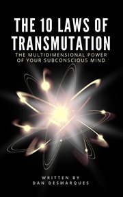 The 10 laws of transmutation. The Multidimensional Power of Your Subconscious Mind cover image