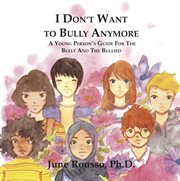 I don't want to bully anymore. A Young Person's Guide for the Bully and the Bullied cover image