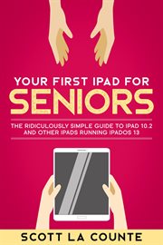 Your first ipad for seniors. The Ridiculously Simple Guide to iPad 10.2 and Other iPads Running iPadOS 13 cover image