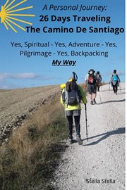 A personal journey. 26 Days Traveling The Camino De Santiago; Pilgrimage, Backpacking, Spiritual, Adventure - My Way cover image