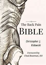 The back pain bible : a breakthrough step-by-step self-treatment process to end chronic back pain forever cover image