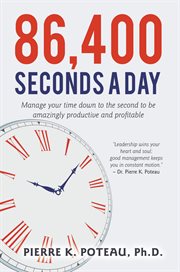 86,400 seconds a day. Manage Your Time Down to the Second to be Amazingly Productive and Profitable cover image