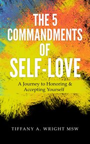 The 5 commandments of self-love. A Journey of Honoring and Accepting Yourself cover image