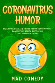 Coronavirus humor. Hilarious Jokes and Memes about Coronavirus, Quarantine, Social Distancing, and Homeschooling to Bri cover image