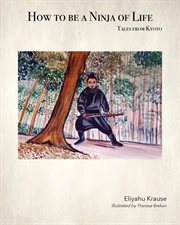 How to be a ninja of life. Tales from Kyoto cover image