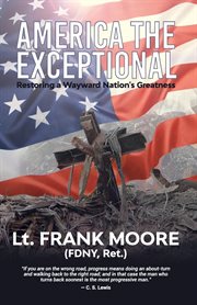 America the exceptional. Restoring a Wayward Nation's Greatness cover image