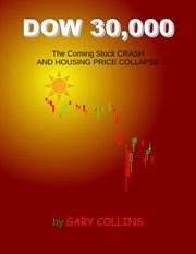 Dow 30,000. The Coming Stock Crash and Housing Price Collapse cover image