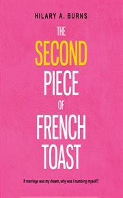 The second piece of french toast. If Marriage Was My Dream, Why Was I Numbing Myself? cover image