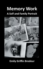 Memory work. A Self and Family Portrait cover image
