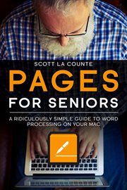 Pages for seniors : a ridiculously simple guide to word processing on your Mac cover image