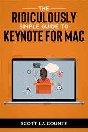 The ridiculously simple guide to keynote for mac. Creating Presentations On Your Mac cover image