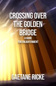 Crossing over the golden bridge cover image