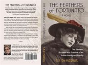 The feathers of fortunato. The Secrets, Success and Survival of an Italian Immigrant Family cover image
