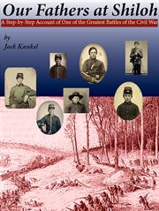 Our fathers at shiloh. A Step-by-Step Account of One of the Greatest Battles of the Civil War cover image