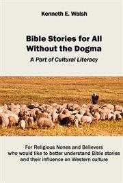 Bible stories for all without the dogma. A Part of Cultural Literacy cover image