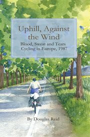 Uphill, against the wind. Blood, Sweat and Tears. Cycling in Europe, 1987 cover image