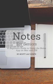 Notes for seniors. A Beginners Guide To Using the Notes App On Mac and iOS cover image