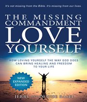 The missing commandment love yourself. How Loving Yourself the Way God Does Can Bring Healing and Freedom to Your Life cover image