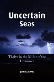 Uncertain seas. Thrive in the Midst of the Unknown cover image
