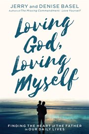 Loving god, loving myself. Finding the Heart of the Father in Our Daily Lives cover image