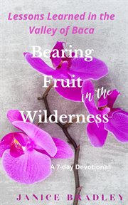 Bearing fruit in the wilderness. Lessons Learned in the Valley of Baca cover image