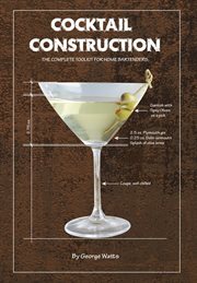 Cocktail construction. The Complete Toolkit for Home Bartenders cover image