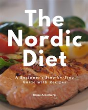 The nordic diet. A Beginner's Step-by-Step Guide with Recipes cover image