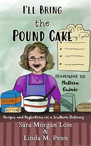 I'll bring the pound cake. Recipes & Reflections on a Southern Delicacy cover image