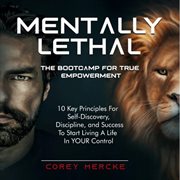 Mentally lethal. Your Personal Guide to Self-Help, Self-Improve, and to Self-Dominate! cover image