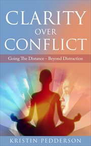 Clarity over conflict. Going The Distance Beyond Distraction cover image