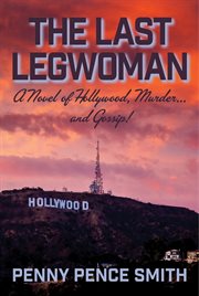 The last legwoman. A Novel of Hollywood, Murder...and Gossip! cover image