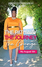 The pathway, the journey, the change, my august 5th cover image